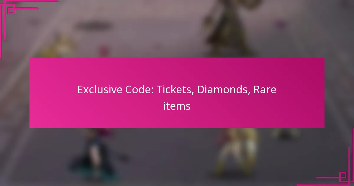 Exclusive Code: Tickets, Diamonds, Rare items