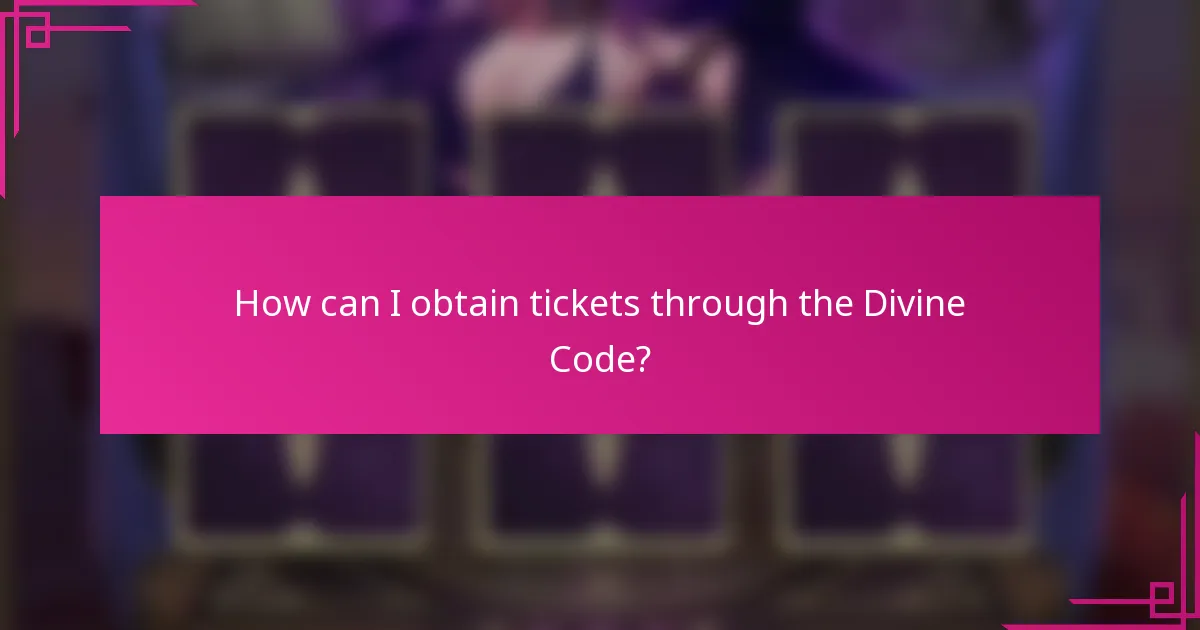 How can I obtain tickets through the Divine Code?