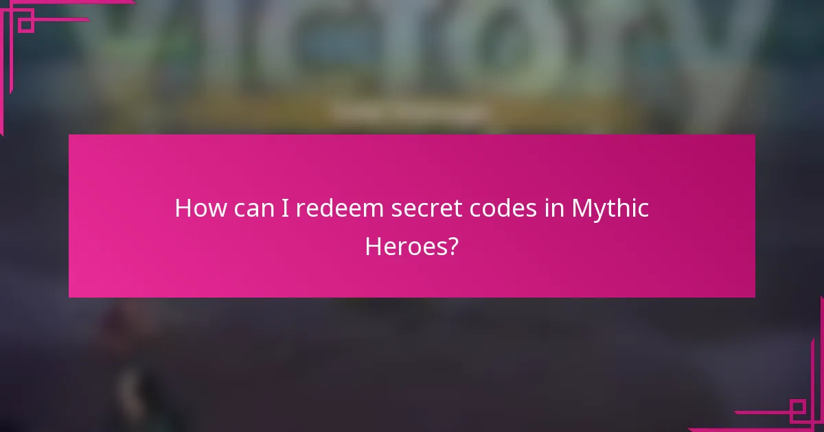 How can I redeem secret codes in Mythic Heroes?