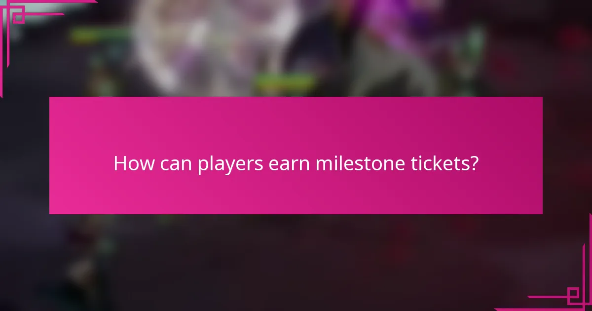 How can players earn milestone tickets?