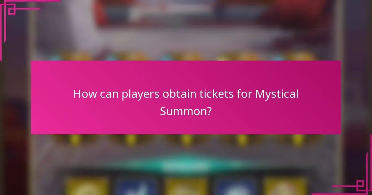 How can players obtain tickets for Mystical Summon?