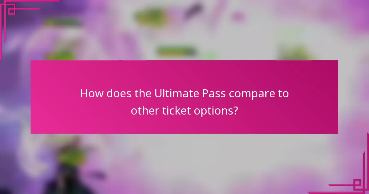 How does the Ultimate Pass compare to other ticket options?