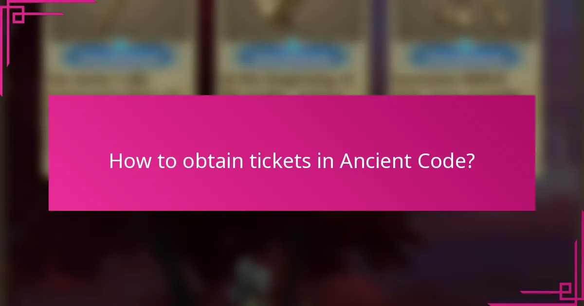 How to obtain tickets in Ancient Code?