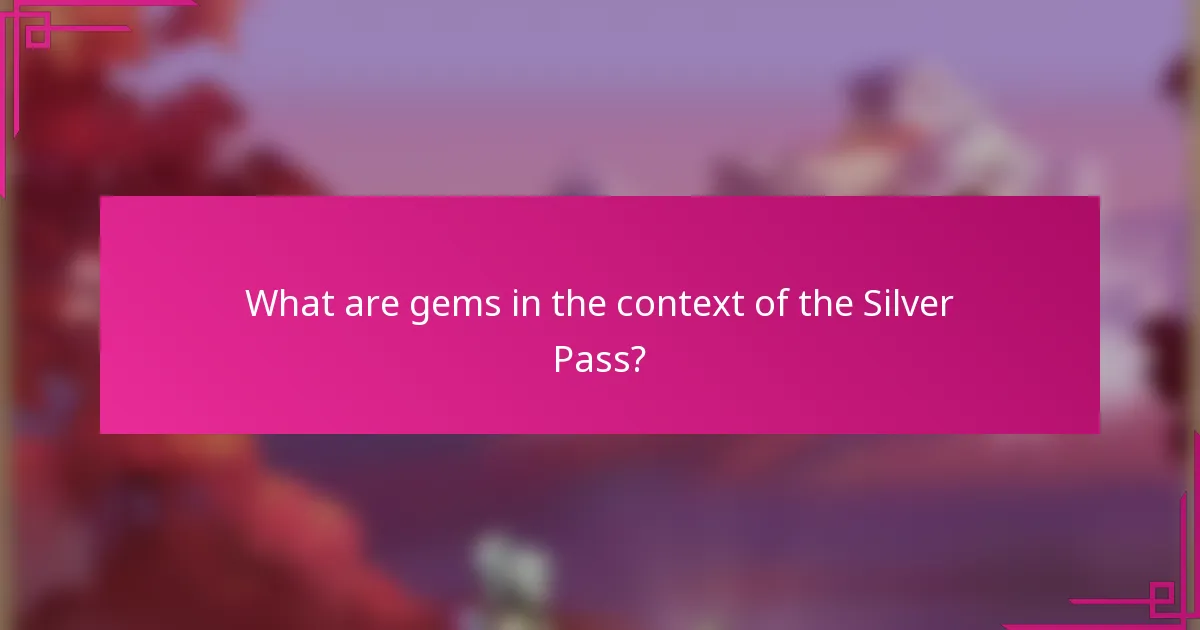 What are gems in the context of the Silver Pass?