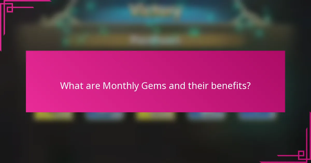 What are Monthly Gems and their benefits?