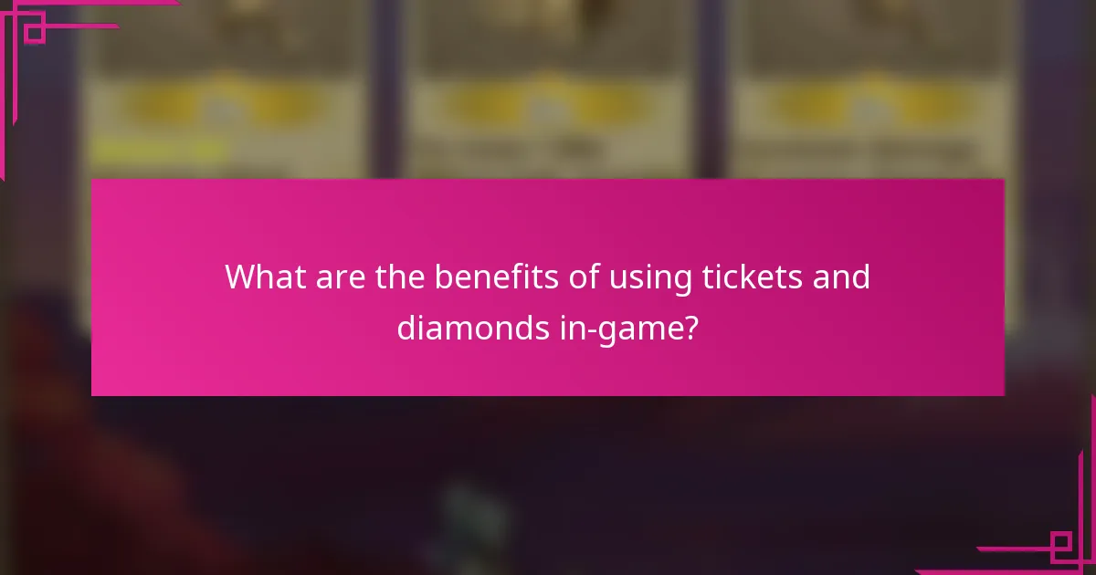 What are the benefits of using tickets and diamonds in-game?