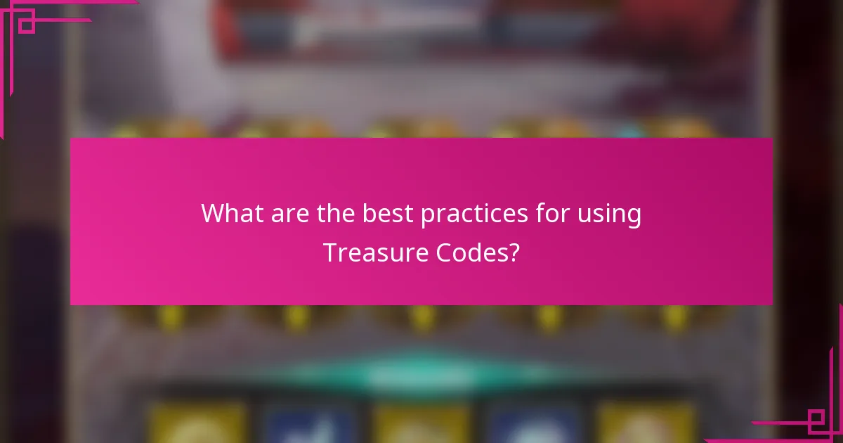 What are the best practices for using Treasure Codes?