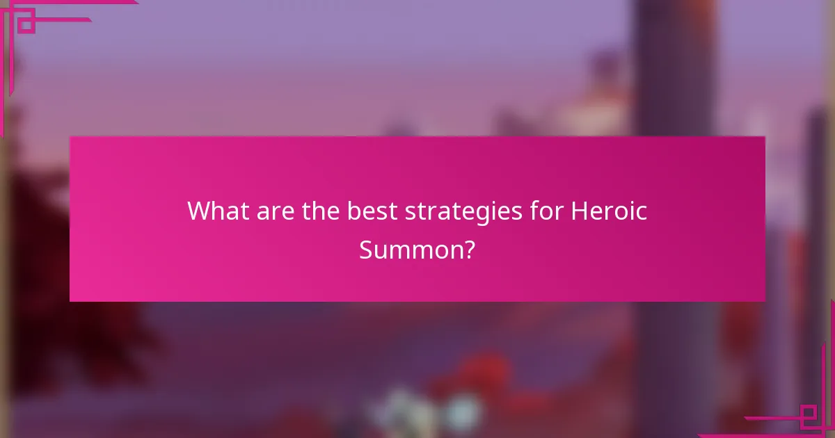 What are the best strategies for Heroic Summon?