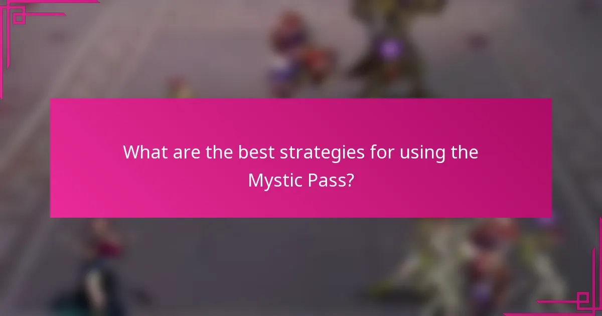 What are the best strategies for using the Mystic Pass?