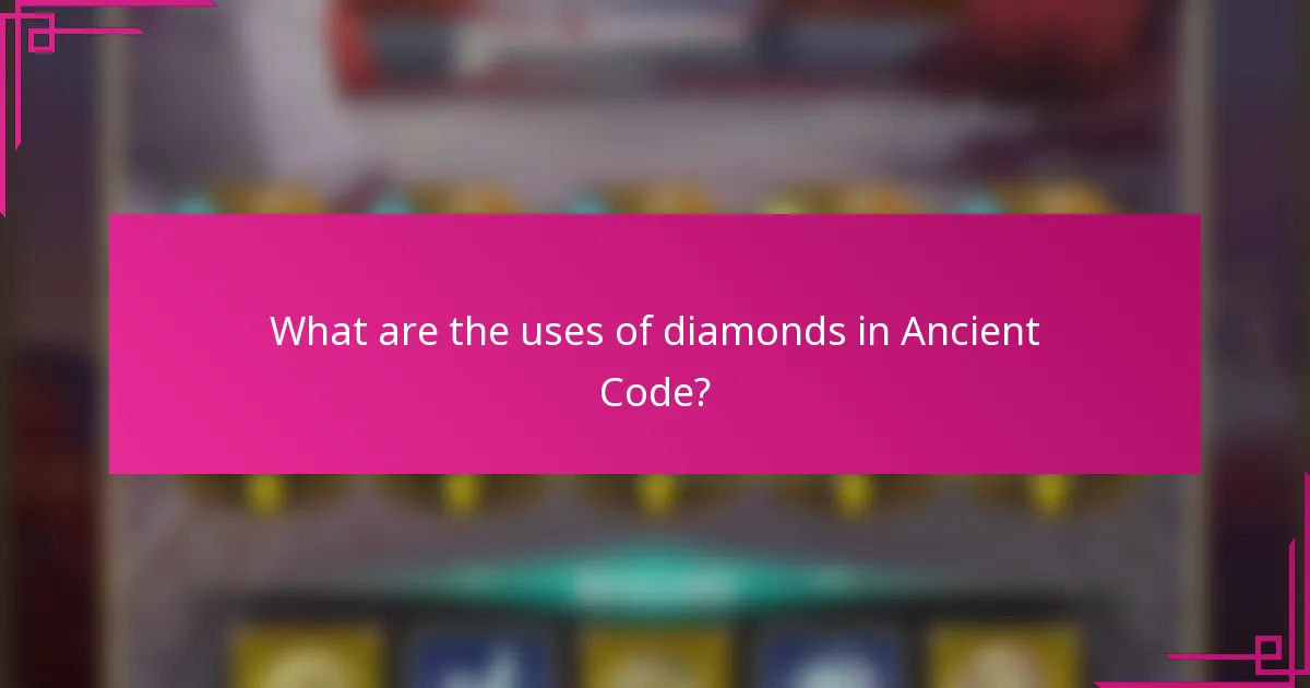 What are the uses of diamonds in Ancient Code?