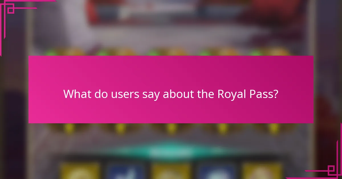 What do users say about the Royal Pass?
