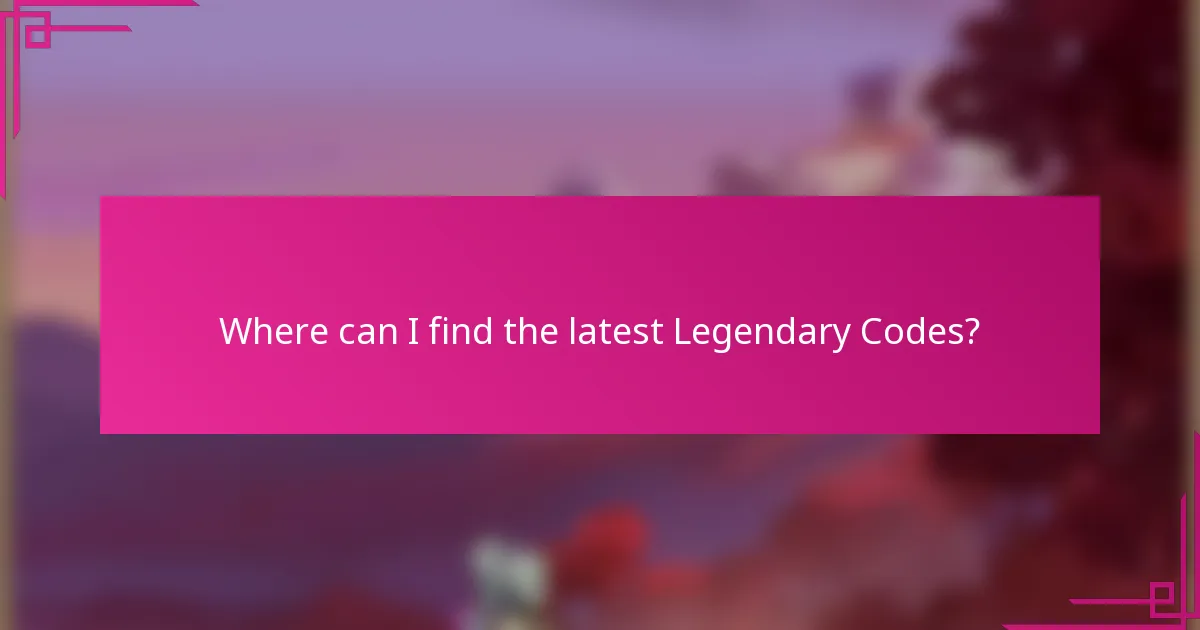 Where can I find the latest Legendary Codes?