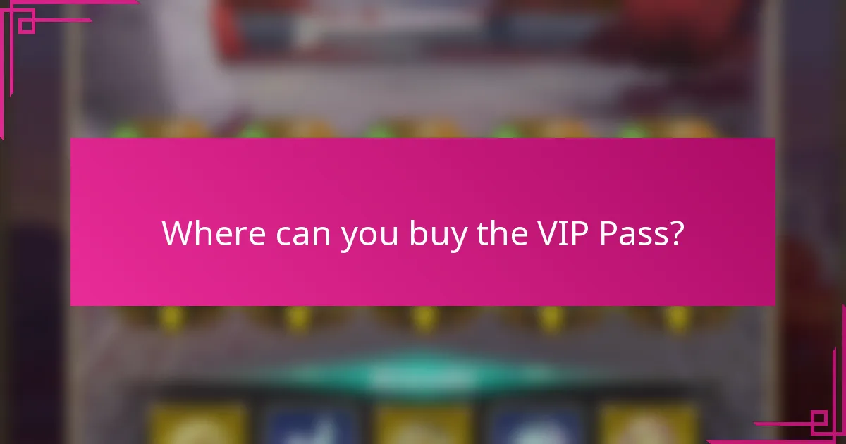 Where can you buy the VIP Pass?