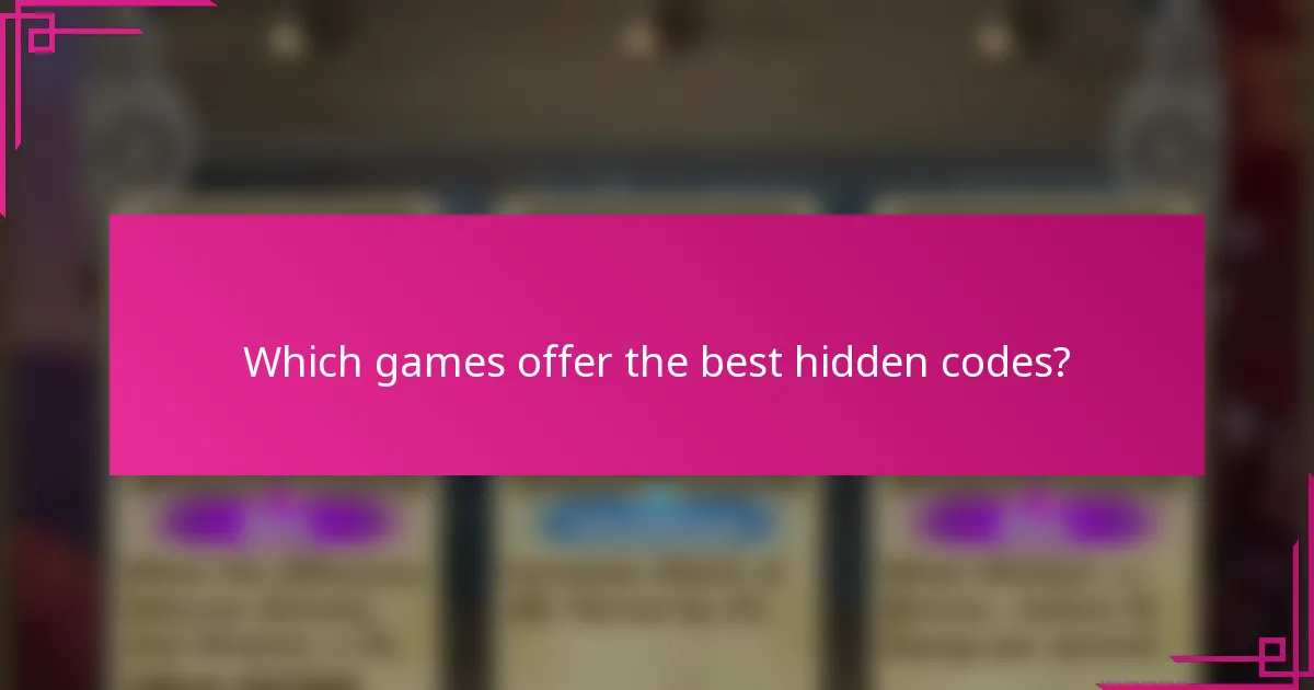 Which games offer the best hidden codes?