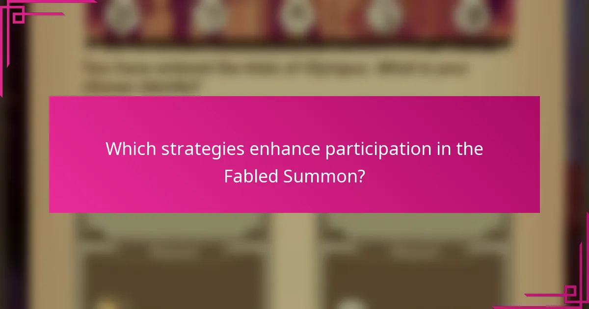 Which strategies enhance participation in the Fabled Summon?