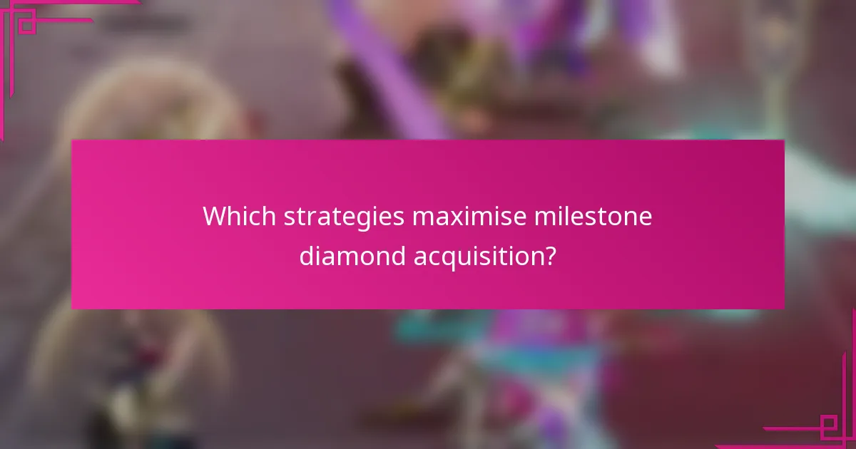 Which strategies maximise milestone diamond acquisition?